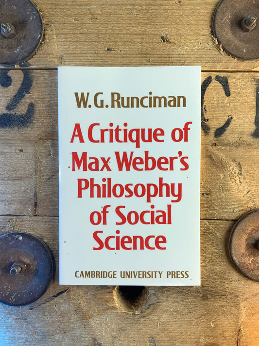 A critique of Max Weber’s philosophy of social science - W.G. Runciman