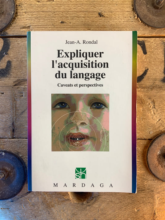 Expliquer l’acquisition du langage : caveats et perspectives - Jean-A. Rondal