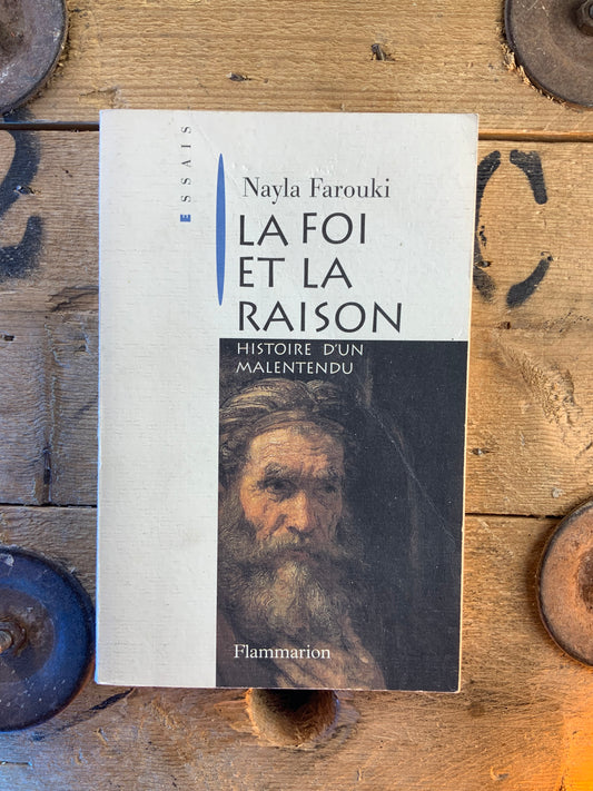 La foi et la raison : histoire d’un malentendu - Nayla Farouki