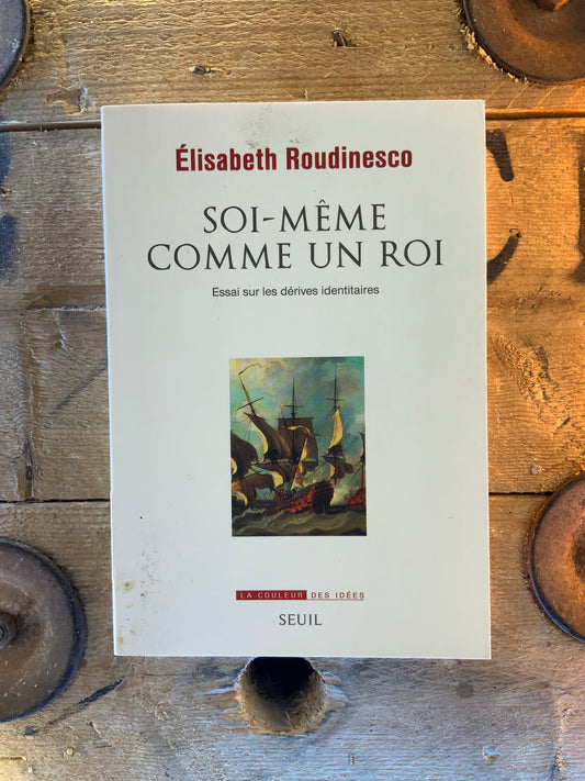 Soi-même comme un roi : essai sur les dérives identitaires - Élisabeth Roudinesco