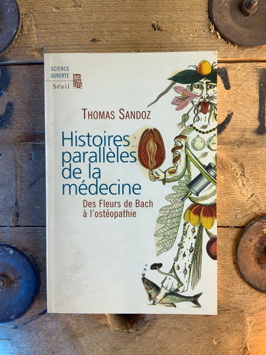 Histoire parallèles de la médecine : des fleurs de Bach à l’ostéopathie - Thomas Sandoz