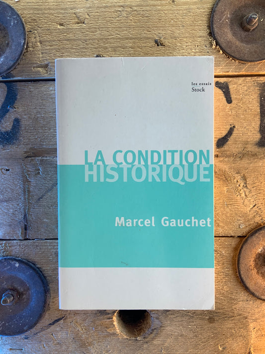 La condition historique - Marcel Gauchet