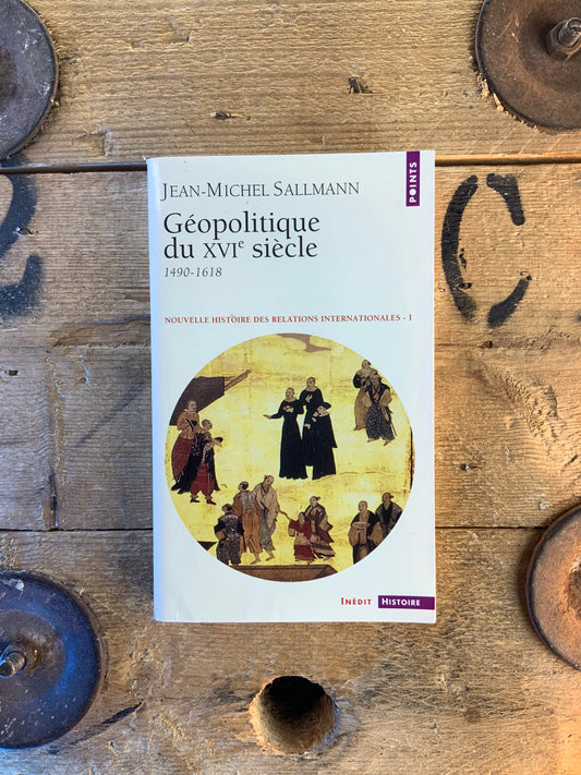 Géopolitique eu XVIe siècle : 1490-1618 - Jean-Michel Salmann