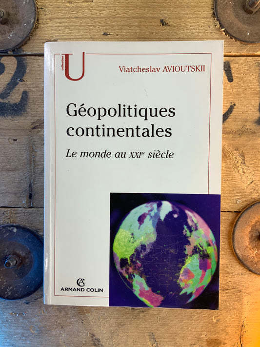 Géopolitiques continentales : le monde au XXIe siècle - Viatcheslav Avioutski