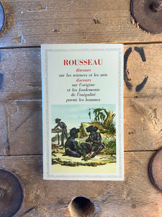 Discours sur les sciences et les arts. Discours sur l’origine et les fondements de l’inégalité parmi les hommes - Jean-Jacques Rousseau