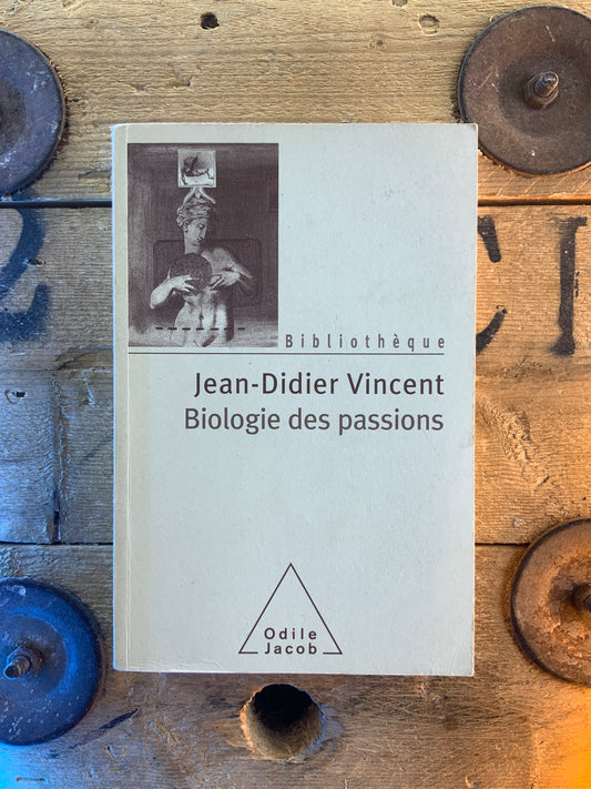 Biologie des passions - Jean-Didier Vincent