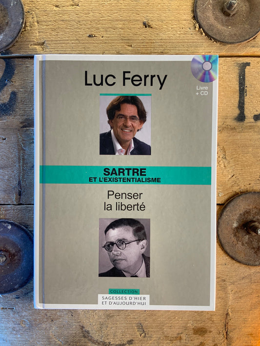 Sartre et l’existentialisme : penser la liberté - Luc Ferry [ Collection Sagesses d’hier et d’aujourd’hui ]