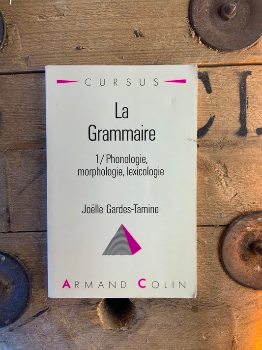 La grammaire : Phonologie, morphologie, lexicologie - Joëlle Gardes-Tamine