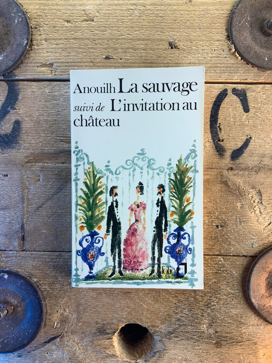 Le sauvage, suivi de L’invitation au château - Jean Anouilh