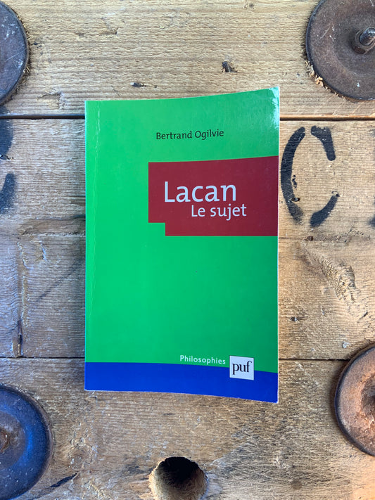 Lacan : le sujet - Bertrand Ogilvie
