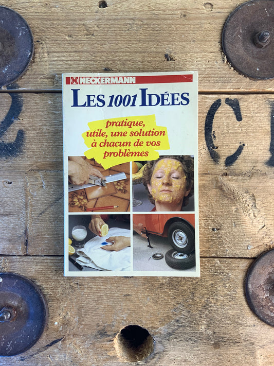 Les 1001 idées : pratique, utile, une solution à chacun de vos problèmes