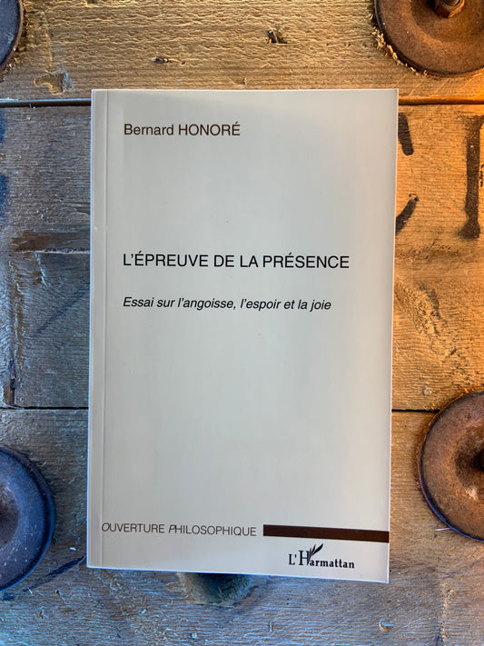 L’épreuve de la présence : essai sur l’angoisse, l’espoir et la joie - Bernard Honoré