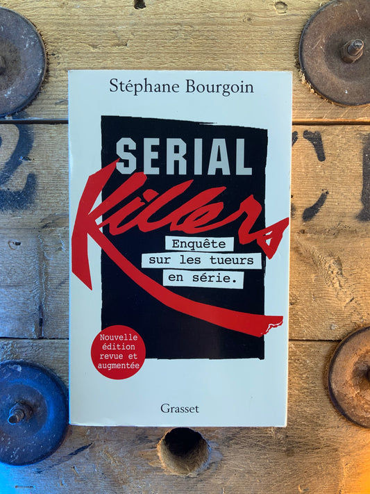 Serial killers : enquête sur les tueurs en série - Stéphane Bourgoin