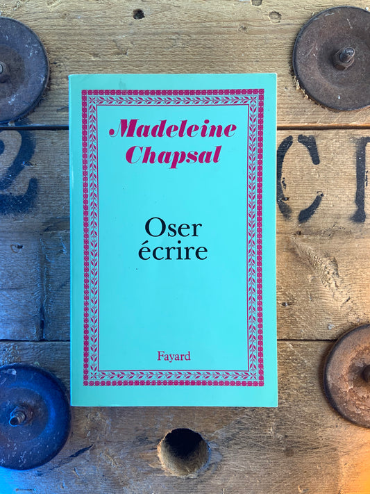 Oser écrire - Madeleine Chapsal