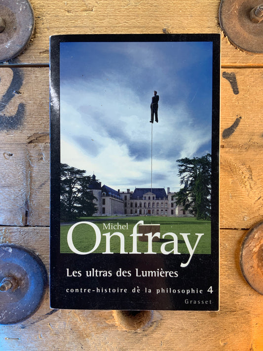 Contre-histoire de la philosophie : Les ultras des Lumières - Michel Onfray