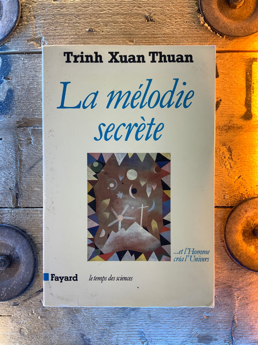 La mélodie secrète : et l’homme créa l’univers - Trinh Xuan Thuan