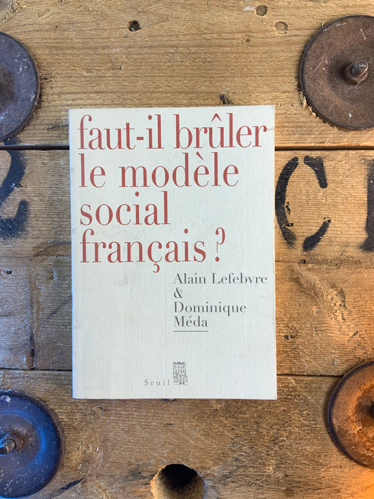 Faut-il brûler le modèle social français ? - Alain Lefebvre et Dominique Méda