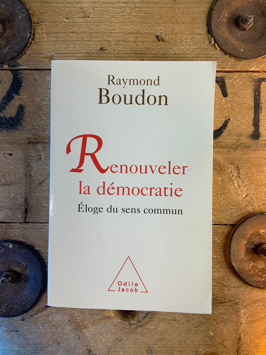 Renouveler la démocratie : éloge du sens commun - Raymond Boudon