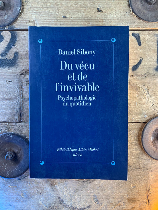 Du vécu et de l’invivable : psychopathologie du quotidien - Daniel Sibony