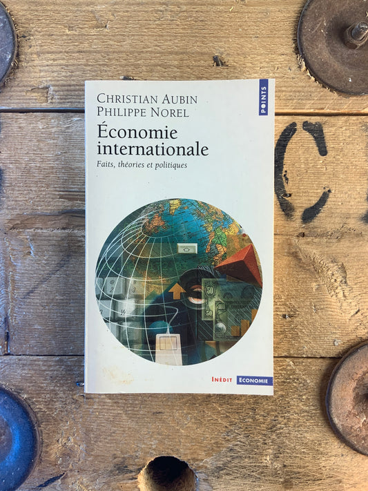 Économie internationale : faits, théories et politiques - Christian Aubin et Philippe Norel