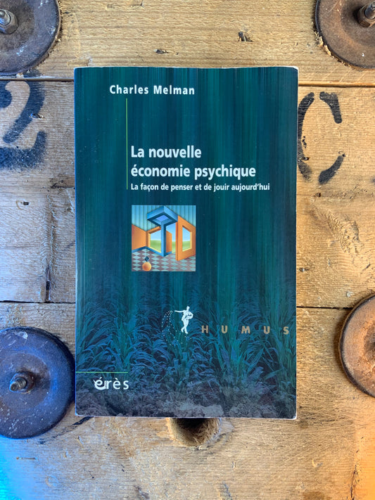La nouvelle économie psychique : la façon de penser et de jouir aujourd’hui - Charles Melman