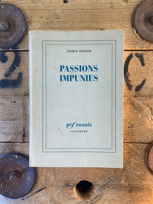 Passions impunies - George Steiner
