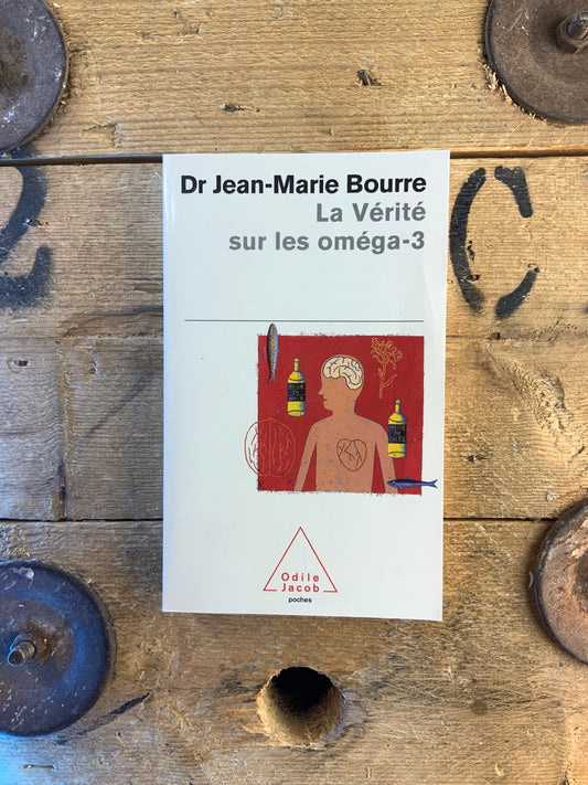 La vérité sur les oméga-3 - Dr Jean-Marie Bourre