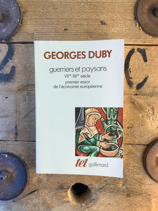 Guerriers et paysans : VII e - XII e siècle premier essor de l’économie européenne - Georges Duby