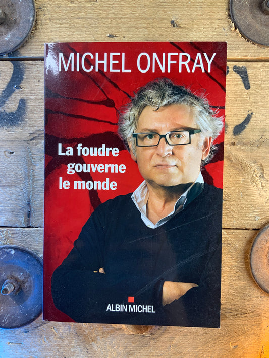 La foudre gouverne le monde - Michel Onfray