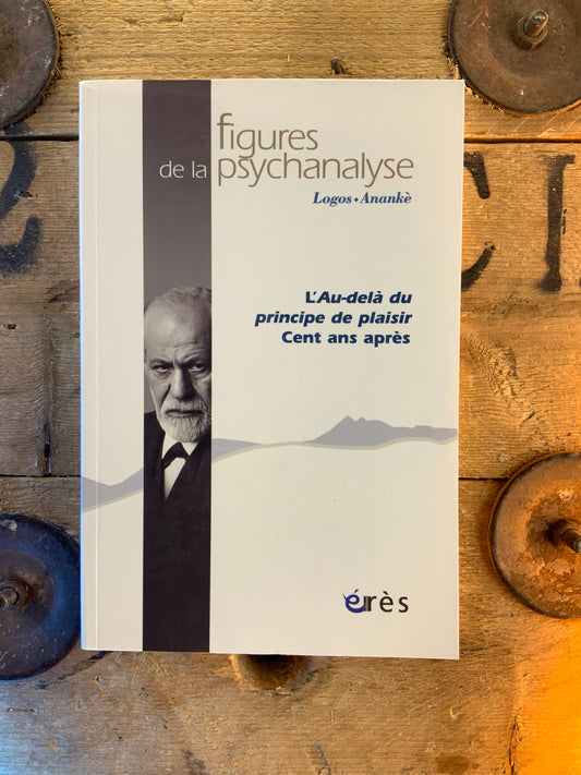 Figures de la psychanalyse : L’Au-delà du principe du plaisir Cent ans après