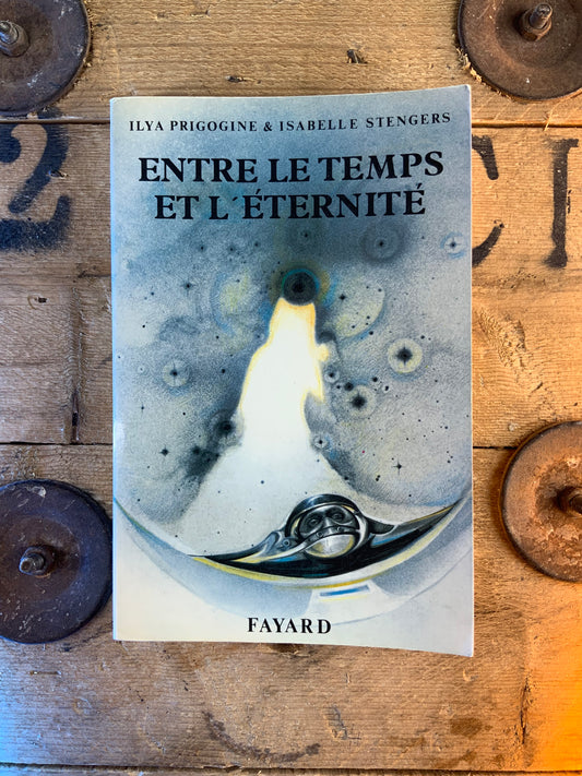Entre le temps et l’éternité - Ilya Prigogine et Isabelle Stengers