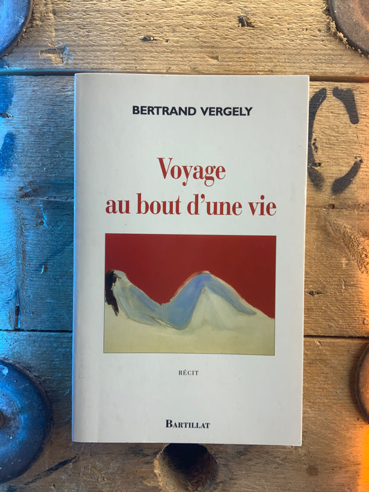 Voyage au bout d’une vie - Bertrand Vergeley