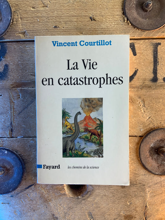 La vie en catastrophes - Vincent Courtillot