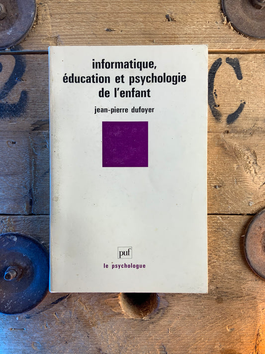 Informatique, éducation et psychologie de l’enfant - Jean-Pierre Dufoyer