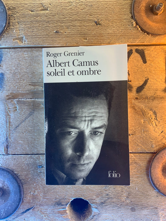 Albert Camus soleil et ombre - Roger Grenier