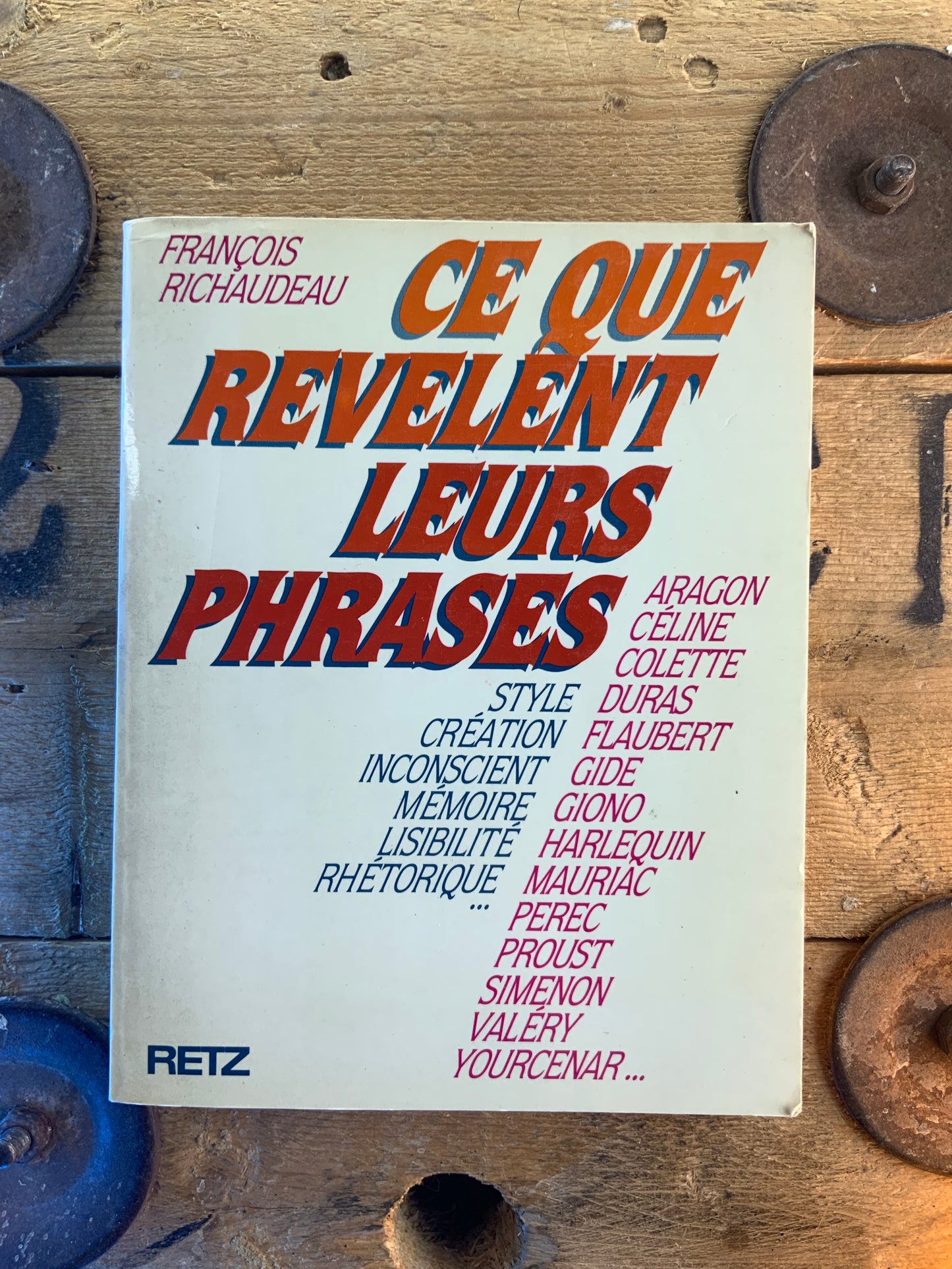 Ce que révèlent leurs phrases : style, création, inconscient, mémoire, lisibilité, rhétorique … - François Richaudeau