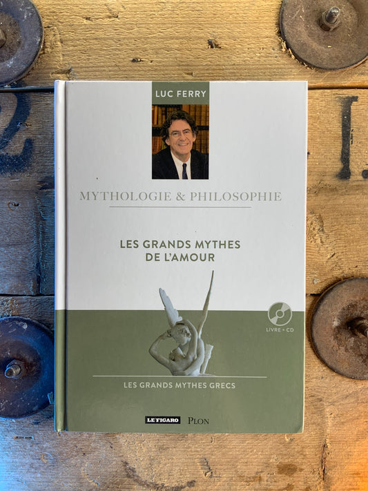Les grands mythes de l’amour - Luc Ferry [ Collection mythologie et philosophie ]