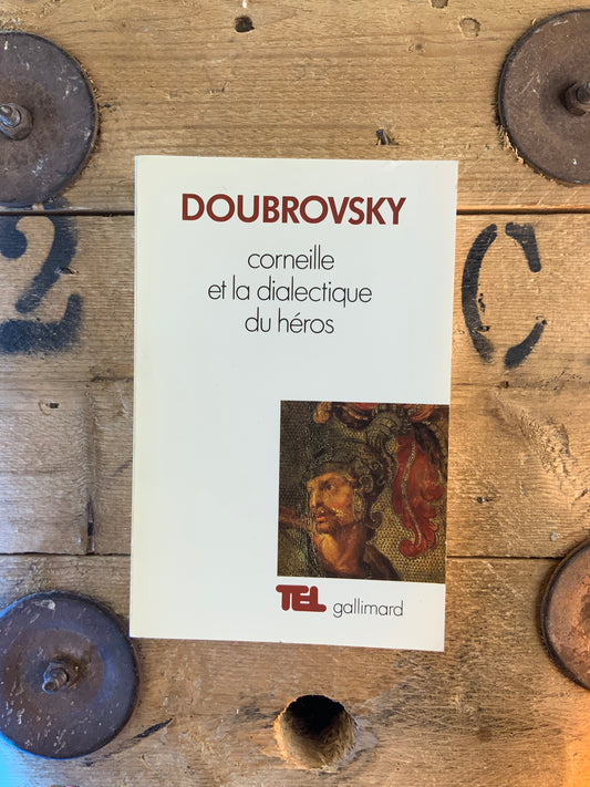 Corneille ou la dialectique du héros - Serge Doubrovsky