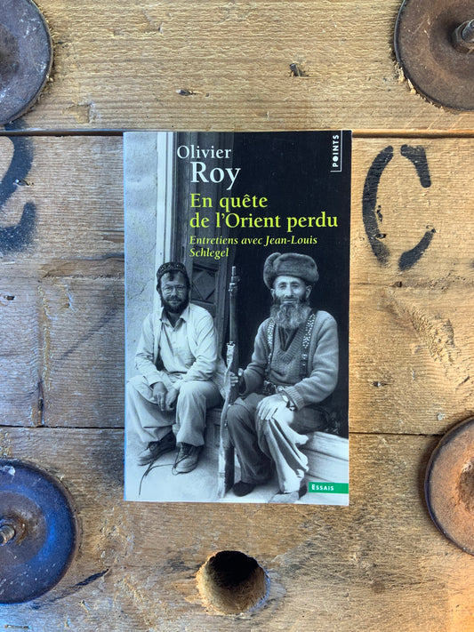 La quête de l’Orient perdu - Olivier Roy