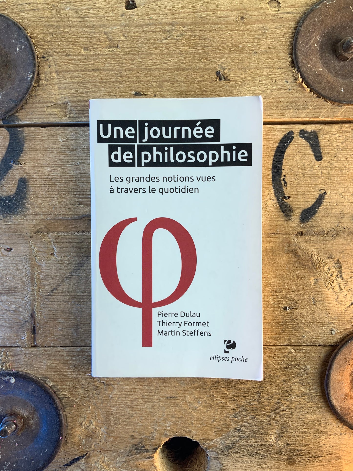 Une journée de philosophie : les grandes notions à travers le quotidien - Pierre Dulau , Thierry Formet , Martin Steffens