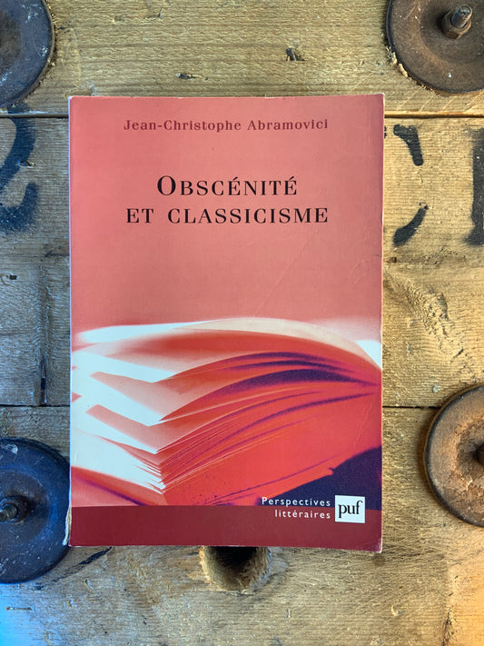 Obscénité et classicisme - Jean-Christophe Abravomici