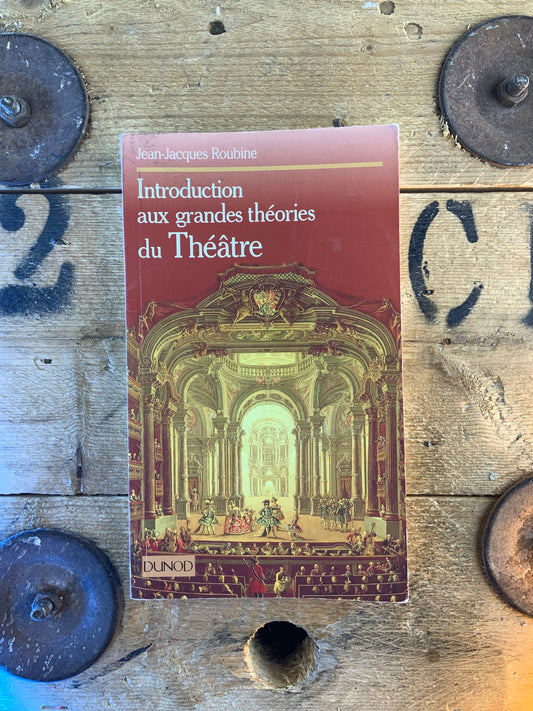 Introduction aux grandes théories du Théâtre - Jean-Jacques Roubine