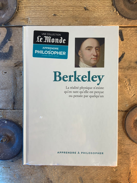 Berkeley : la réalité physique n’existe qu’en tant qu’elle est perçue ou pensée par quelqu’un [ COLLECTION APPRENDRE À LA PHILOSOPHIE ]
