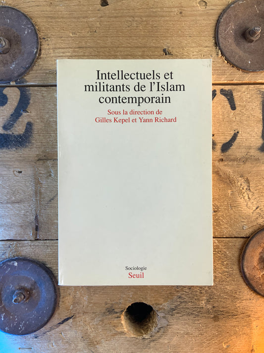 Intellectuels et militants de l’Islam contemporain - Gilles Kepel et Yann Richard