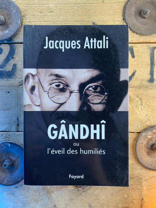 Gandhi ou l’éveil des humiliés - Jacques Attali
