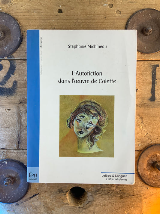 L’Autofiction dans l’œuvre de Colette - Stéphanie Michineau