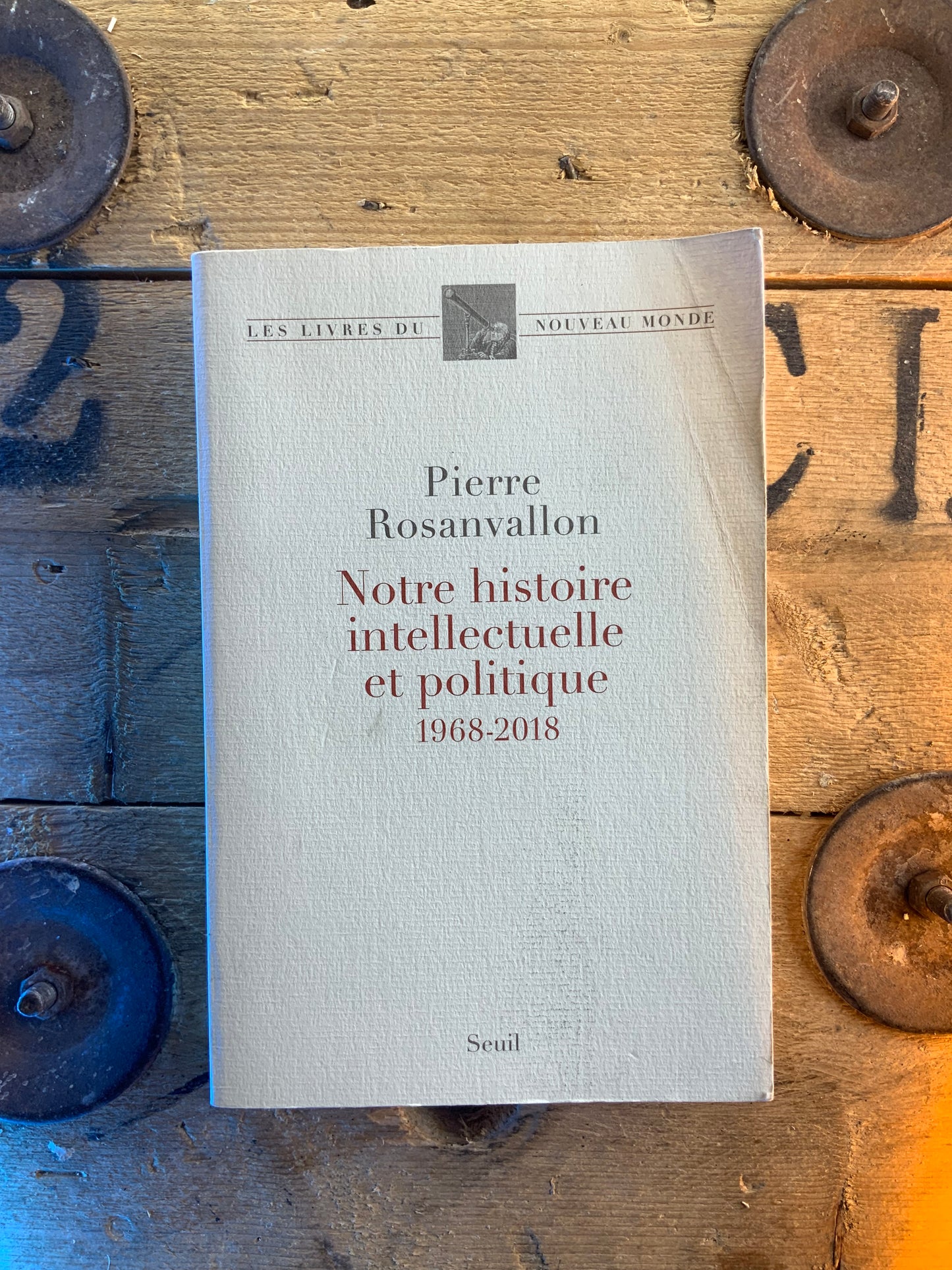 Notre histoire intellectuelle et politique 1968-2018 - Pierre Rosanvallon