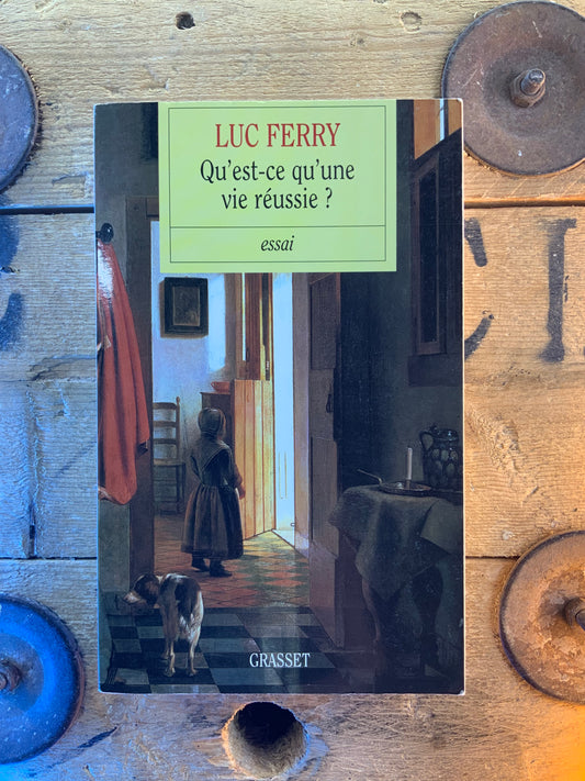 Qu’est-ce qu’une vie réussie ? - Luc Ferry