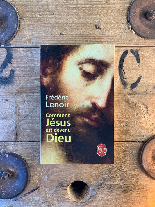 Comment Jésus est devenu Dieu - Frédéric Lenoir