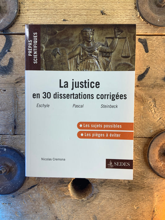 La justice en 30 dissertations corrigés : Eschyle, Pascal, Steinbeck - Nicolas Cremona